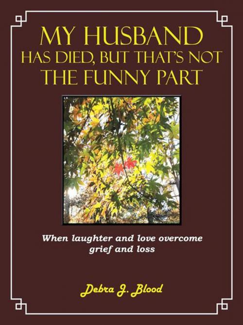 Cover of the book My Husband Has Died, but That’S Not the Funny Part by Debra J. Blood, AuthorHouse