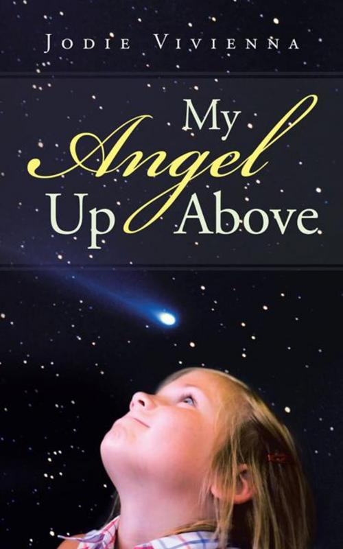 Cover of the book My Angel up Above by Jodie Vivienna, AuthorHouse UK