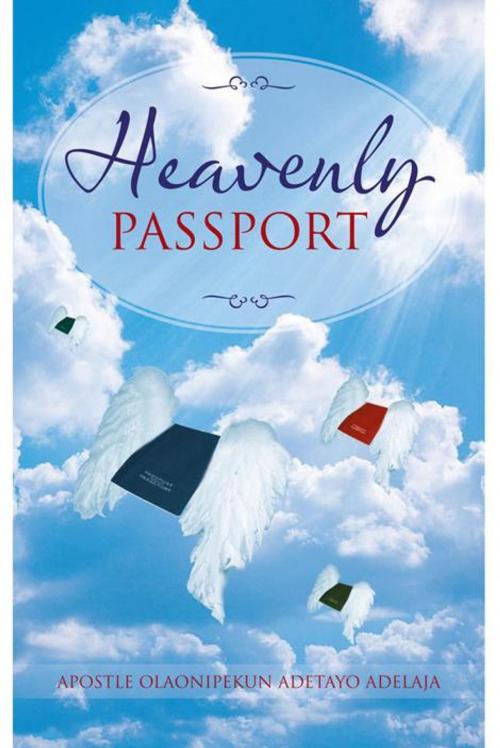 Cover of the book Heavenly Passport by Apostle Olaonipekun Adetayo Adelaja, AuthorHouse UK
