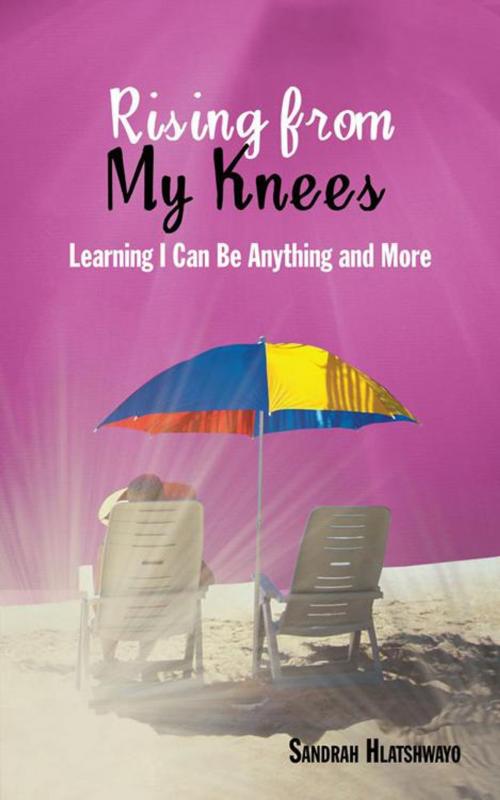 Cover of the book Rising from My Knees by Sandrah Hlatshwayo, AuthorHouse UK