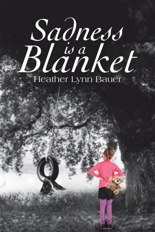 Cover of the book Sadness Is a Blanket by Heather Lynn Bauer, Xlibris US