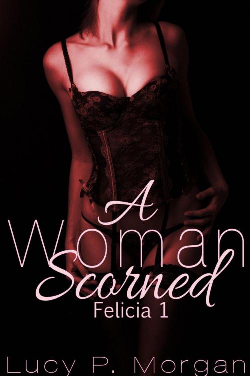 Cover of the book A Woman Scorned by Lucy P. Morgan, Lucy P. Morgan