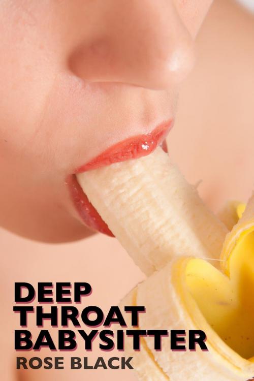 Cover of the book Deep Throat Babysitter (rough blow job and hair pulling sex erotica) by Rose Black, Rose Black