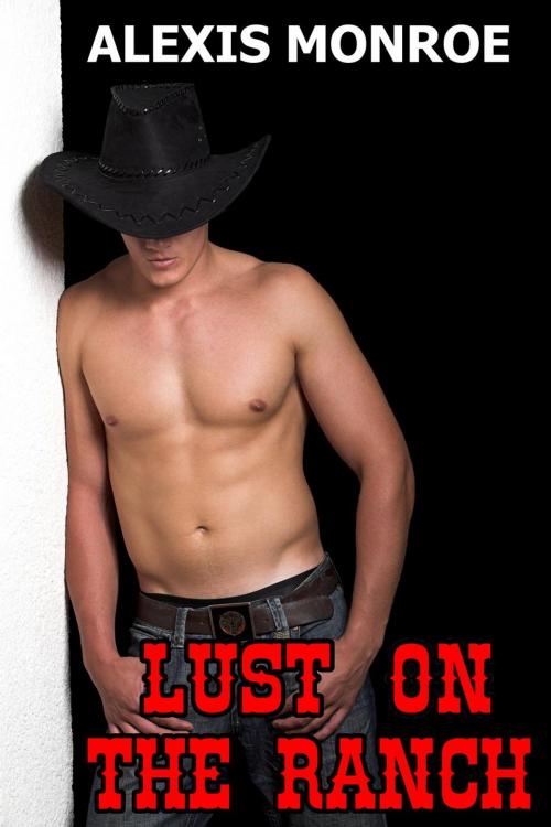 Cover of the book Lust On The Ranch (Gay Cowboy Erotica) by Alexis Monroe, Alexis Monroe