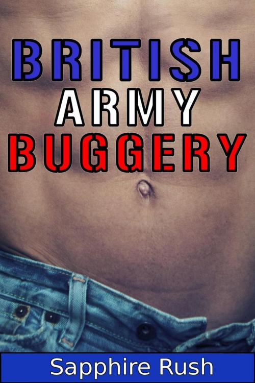 Cover of the book British Army Buggery (gay soldier humiliation) by Sapphire Rush, Sapphire Rush