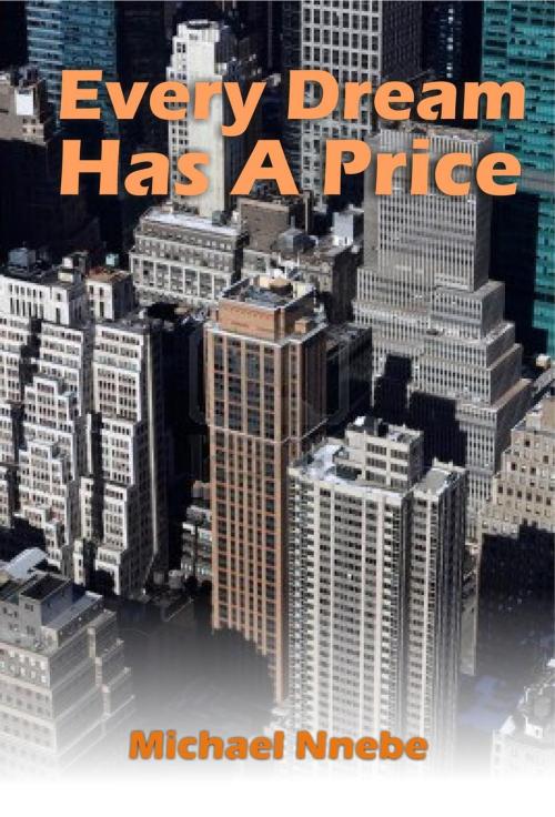 Cover of the book Every Dream Has A Price by Michael Nnebe, Michael Nnebe