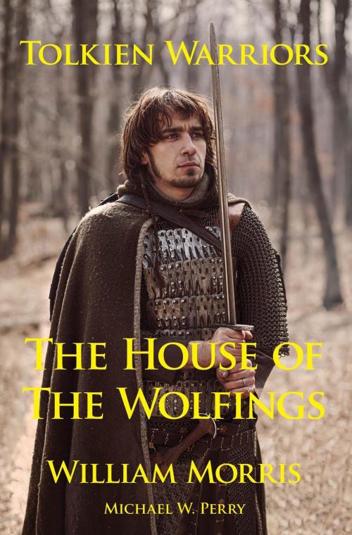 Cover of the book Tolkien Warriors: The House of the Wolfings: A Story that Inspired The Lord of the Rings by Michael W. Perry, Michael W. Perry