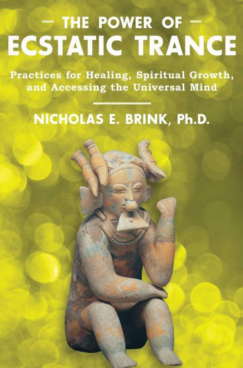Cover of the book The Power of Ecstatic Trance by Nicholas E. Brink, Ph.D., Inner Traditions/Bear & Company