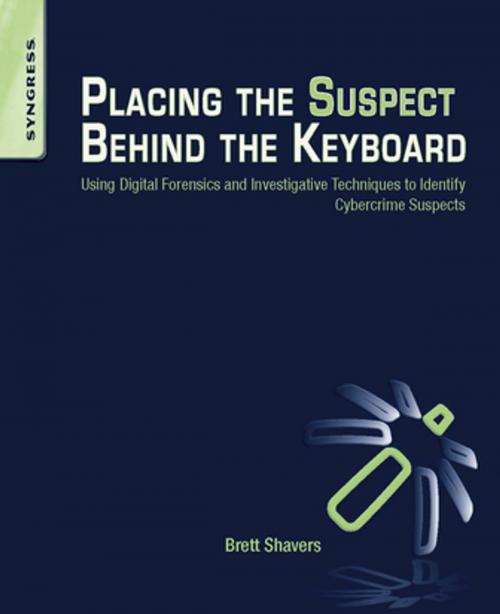 Cover of the book Placing the Suspect Behind the Keyboard by Brett Shavers, Elsevier Science