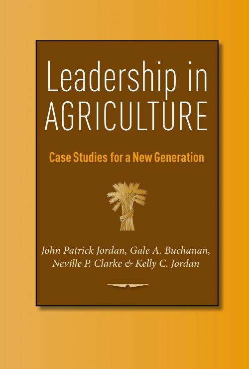 Cover of the book Leadership in Agriculture by John Patrick Jordan, Gale A. Buchanan, Neville P. Clarke, Kelly C. Jordan, Texas A&M University Press