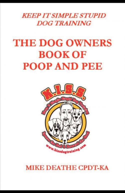 Cover of the book THE DOG OWNER'S BOOK OF POOP AND PEE!! by Mike Deathe CPDT-KA, FastPencil, Inc.