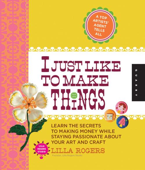 Cover of the book I Just Like to Make Things by Lilla Rogers, Quarry Books