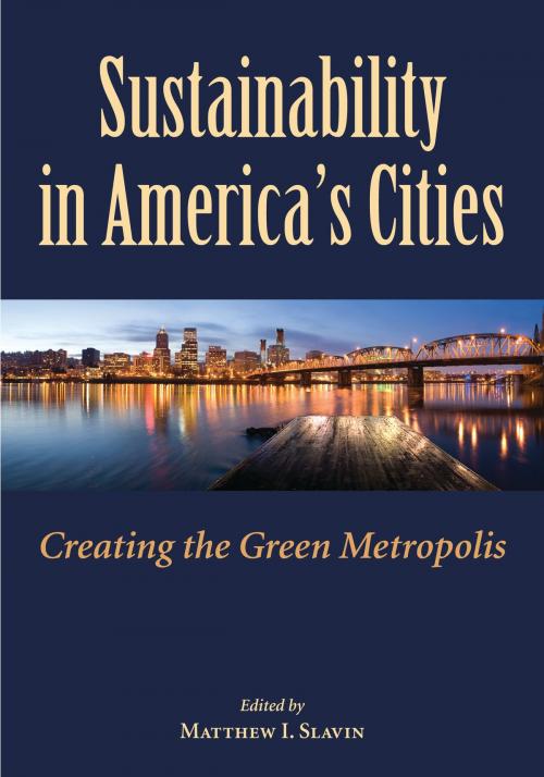 Cover of the book Sustainability in America's Cities by Matt Slavin, Ralph Bennett, Douglas Codiga, Jonathan Fink, Nevin Cohen, Christopher De Sousa, Island Press