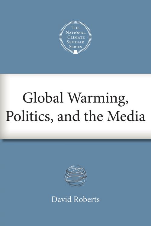 Cover of the book Global Warming, Politics, and the Media by David Roberts, Island Press