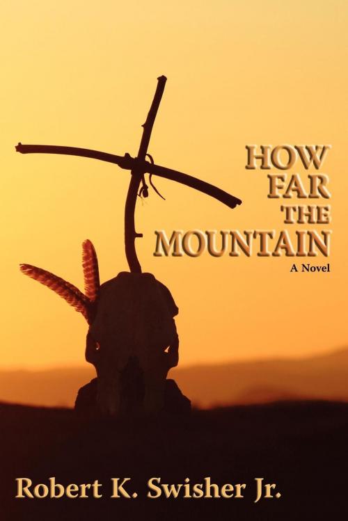 Cover of the book How Far the Mountain by Robert K. Swisher Jr., Sunstone Press