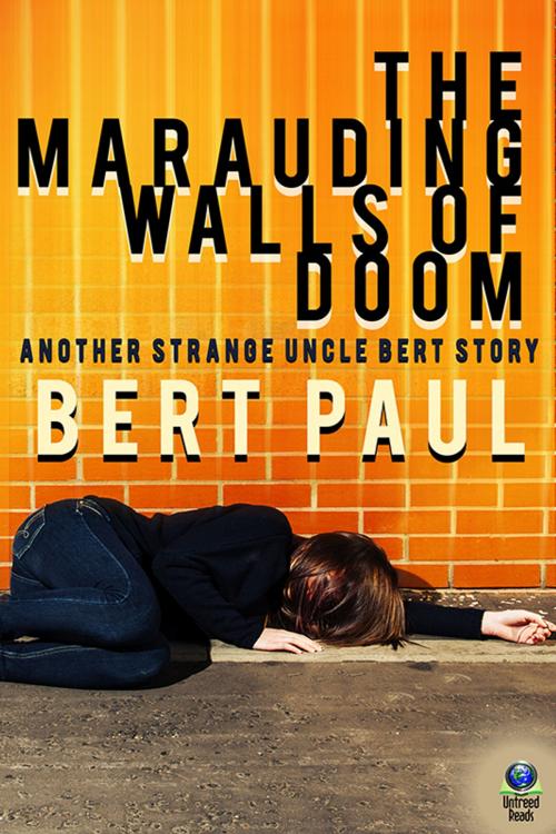 Cover of the book The Marauding Walls of Doom by Bert Paul, Untreed Reads