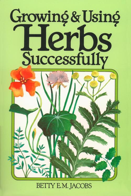 Cover of the book Growing & Using Herbs Successfully by Betty E. M. Jacobs, Storey Publishing, LLC