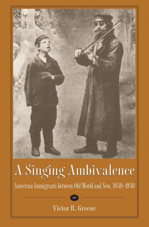 Cover of the book A Singing Ambivalence by Victor R. Greene, The Kent State University Press
