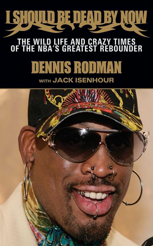 Cover of the book I Should Be Dead By Now by Dennis Rodman, Jack Isenhour, Sports Publishing