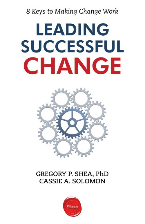 Cover of the book Leading Successful Change by Gregory P. Shea, Cassie A. Solomon, Wharton Digital Press