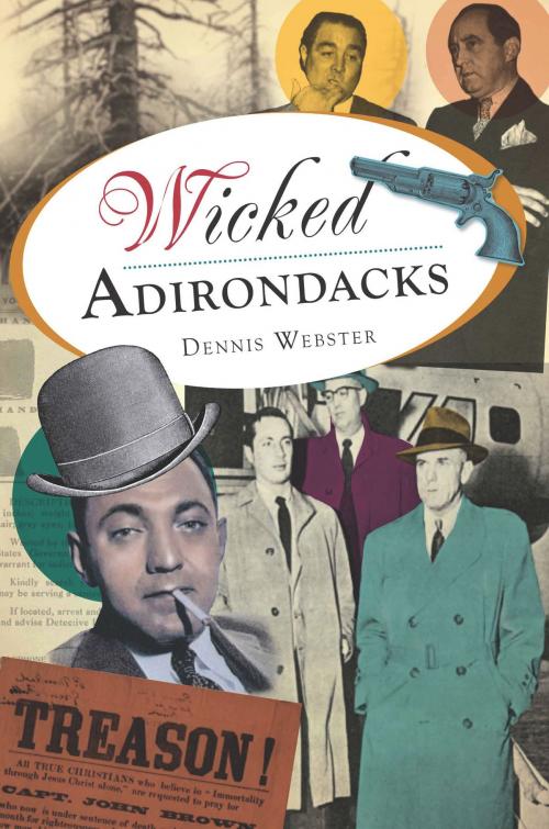 Cover of the book Wicked Adirondacks by Dennis Webster, Arcadia Publishing Inc.