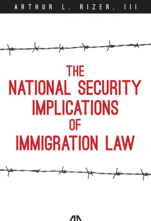 Cover of the book The National Security Implications of Immigration Law by Arthur L. Rizer III, American Bar Association