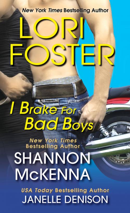 Cover of the book I Brake For Bad Boys by Lori Foster, Janelle Denison, Shannon McKenna, Kensington Books