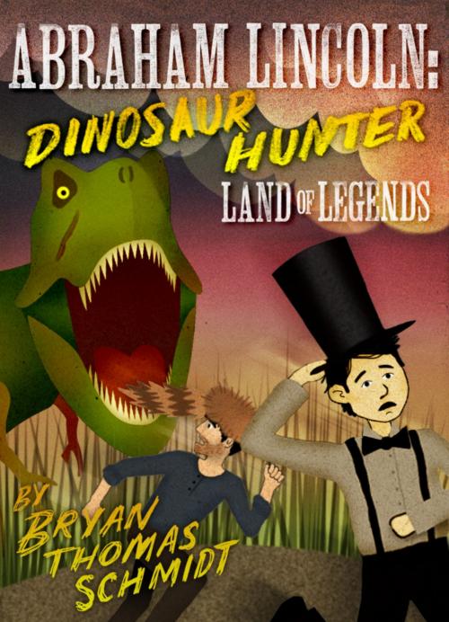 Cover of the book Abraham Lincoln: Dinosaur Hunter by Bryan Thomas Schmidt, Delabarre Publishing, LLC
