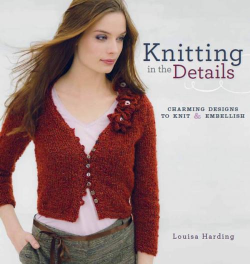 Cover of the book Knitting in the Details by Louisa Harding, F+W Media