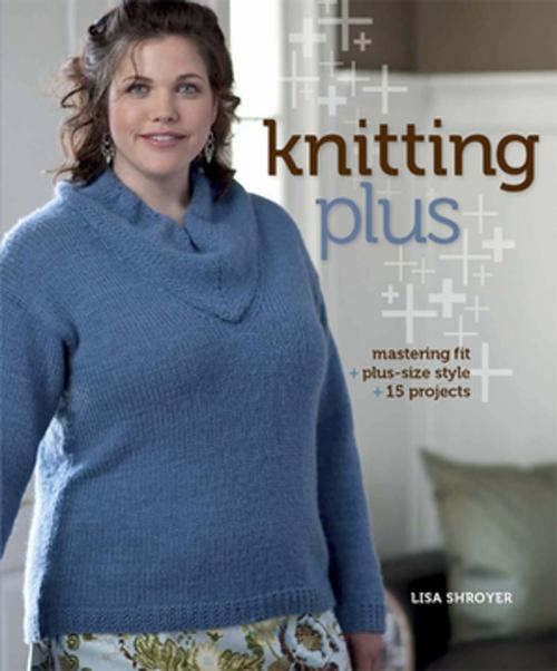 Cover of the book Knitting Plus by Lisa Shroyer, F+W Media