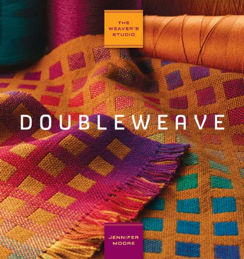 Cover of the book The Weaver's Studio: Doubleweave by Jennifer Moore, F+W Media