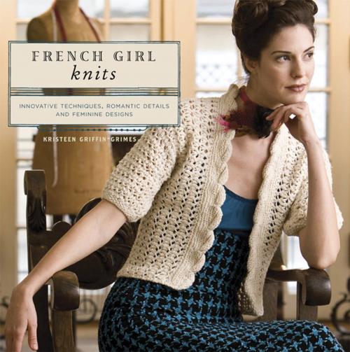 Cover of the book French Girl Knits by Kristeen Griffin-Grimes, F+W Media