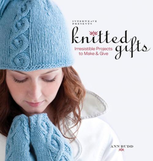 Cover of the book Interweave Presents Knitted Gifts by Ann Budd, F+W Media