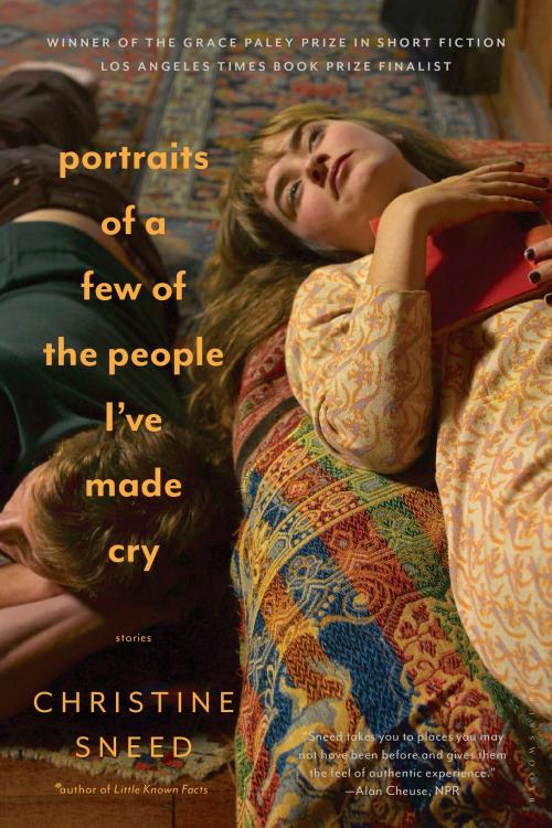 Cover of the book Portraits of a Few of the People I've Made Cry by Christine Sneed, Bloomsbury Publishing