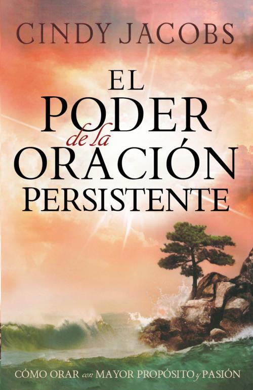 Cover of the book El poder de la oración persistente by Cindy Jacobs, Charisma House