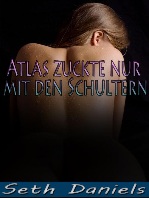 Cover of the book Atlas zuckte nur mit den Schultern by Seth Daniels, Black Serpent Erotica