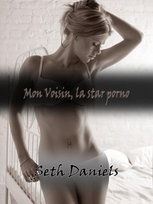 Cover of the book Mon Voisin, la star porno by Seth Daniels, Black Serpent Erotica