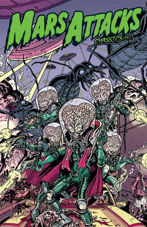Cover of the book Mars Attacks Classics Vol. 1 by Giffen, Keith; Brown, Len; Adlard, Charles; Sutton, Tom; Bradshaw, Nick, IDW Publishing