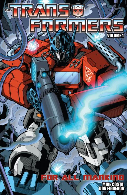 Cover of the book Transformers Volume 1: For All Mankind by Costa, Mike; Figueroa, Don, IDW Publishing