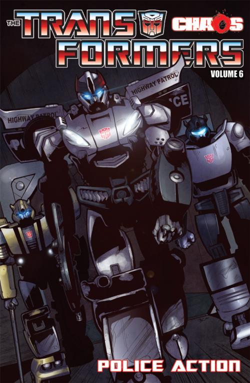 Cover of the book Transformers Volume 6: Chaos: Police Action by Costa, Mike; Cahill, Brendan; Su, E.J., IDW Publishing