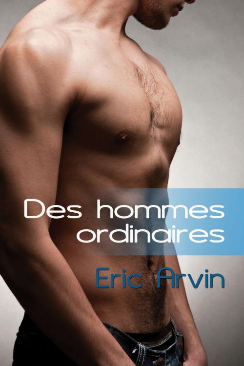 Cover of the book Des hommes ordinaires by Eric Arvin, Dreamspinner Press