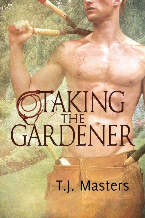 Cover of the book Taking the Gardener by T.J. Masters, Dreamspinner Press