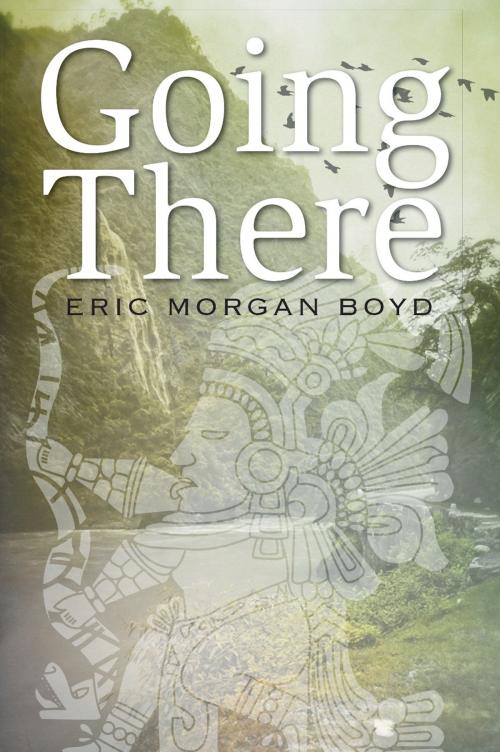 Cover of the book Going There by Eric Morgan Boyd, SBPRA