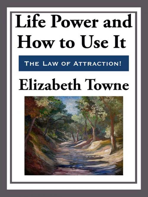 Cover of the book Life Power and How to Use It by Elizabeth Towne, Start Publishing LLC