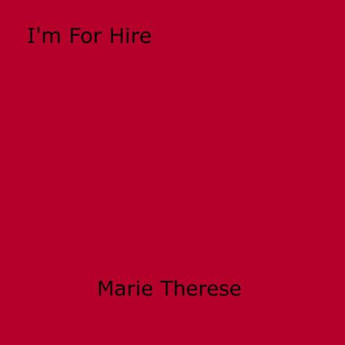 Cover of the book I'm For Hire by Marie Therese, Disruptive Publishing