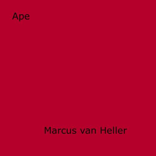 Cover of the book Ape by Marcus Van Heller, Disruptive Publishing