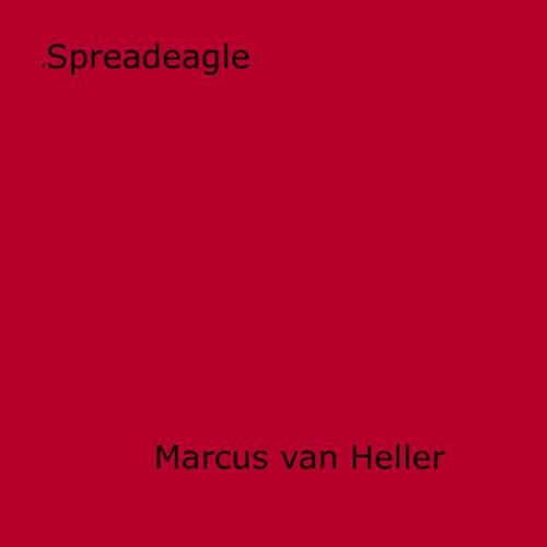 Cover of the book Spreadeagle by Marcus Van Heller, Disruptive Publishing