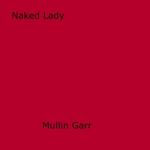 Cover of the book Naked Lady by Mullin Garr, Disruptive Publishing