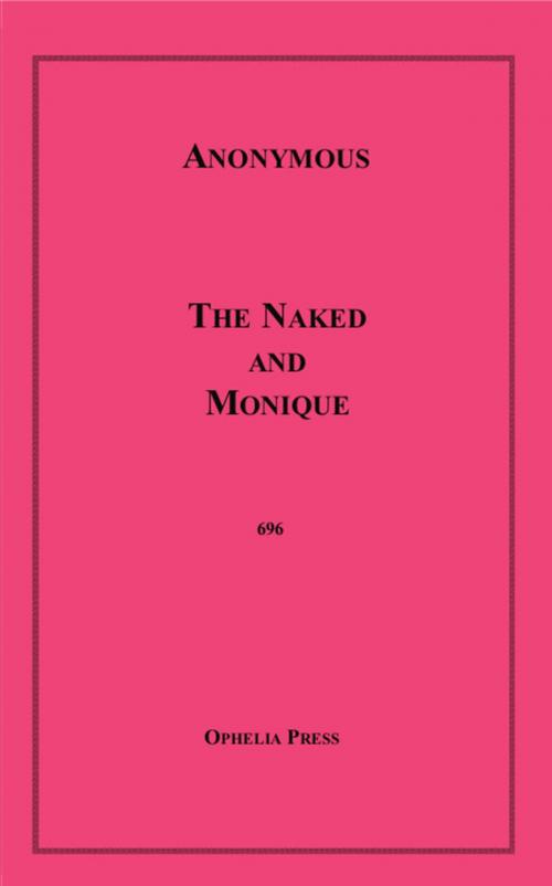 Cover of the book The Naked and Monique by Anon Anonymous, Disruptive Publishing