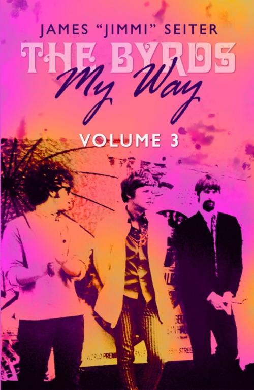 Cover of the book The Byrds - My Way - Volume 3 by James "Jimmi" Seiter, BookBaby